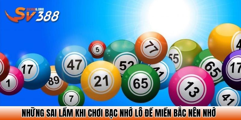 Những sai lầm khi chơi bạc nhớ lô đề miền Bắc nên nhớ