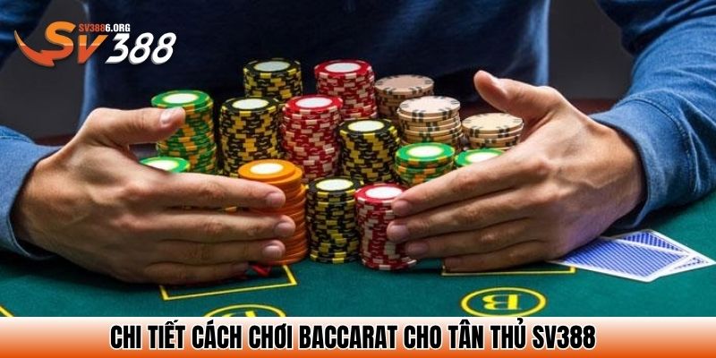 Cách Chơi Baccarat – Bí Quyết Thắng Lớn Tại Nền Tảng SV388 3 Chi tiết cách chơi Baccarat cho tân thủ SV388