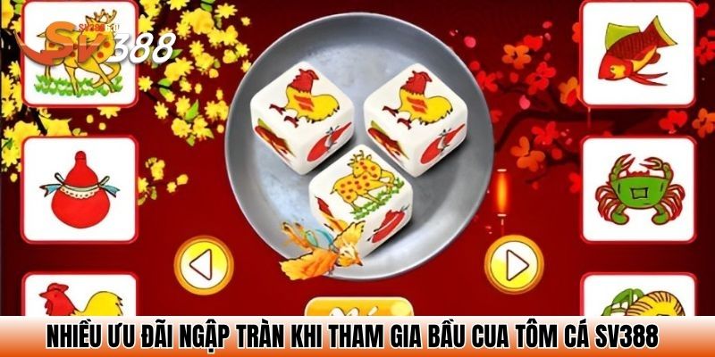 Cách Chơi Bầu Cua Tôm Cá – Bắt Cửa Chuẩn Trúng Tiền Nhanh 3 Nhiều ưu đãi ngập tràn khi tham gia bầu cua tôm cá SV388