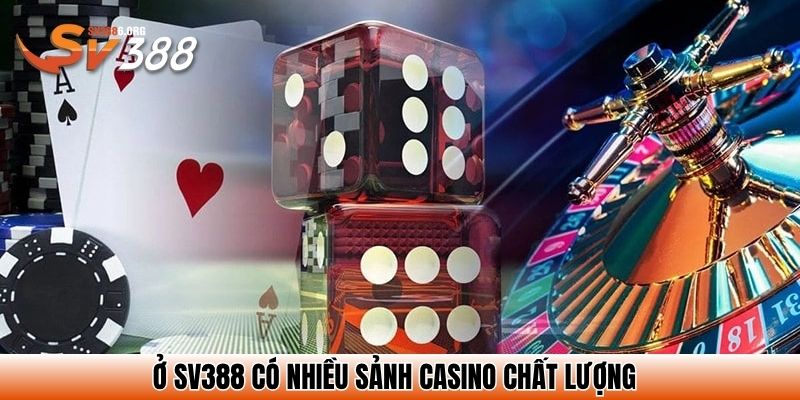 Ở SV388 có nhiều sảnh casino chất lượng