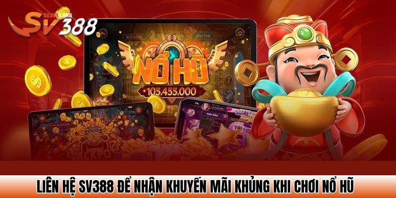 Liên hệ SV388 để nhận khuyến mãi khủng khi chơi nổ hũ