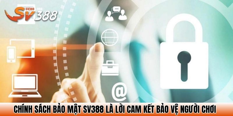 Chính sách bảo mật SV388 là lời cam kết bảo vệ người chơi