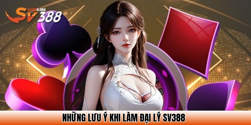Những lưu ý khi làm đại lý SV388