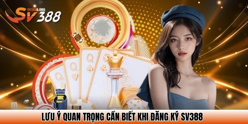 Lưu ý quan trọng cần biết khi đăng ký SV388