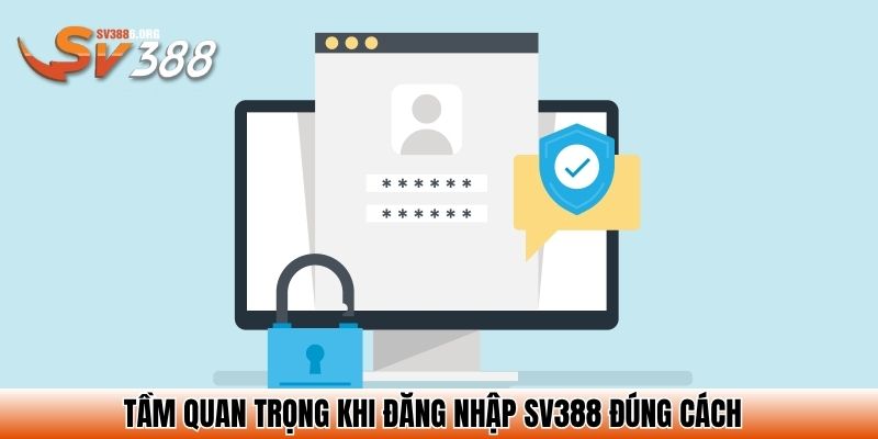 Tầm quan trọng khi đăng nhập SV388 đúng cách