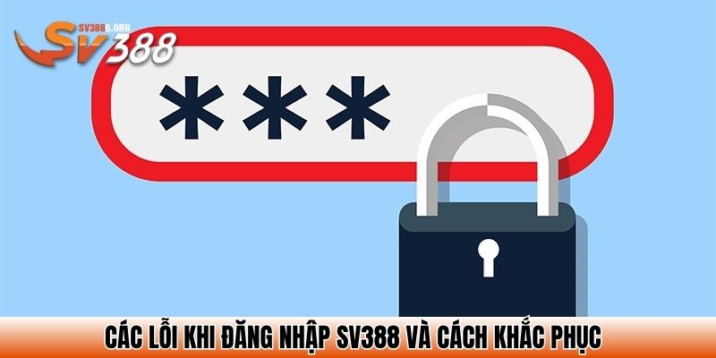 Các lỗi khi đăng nhập SV388 và cách khắc phục