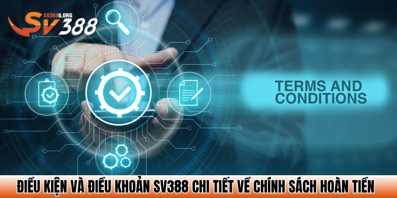 Điều kiện và điều khoản SV388 chi tiết về chính sách hoàn tiền