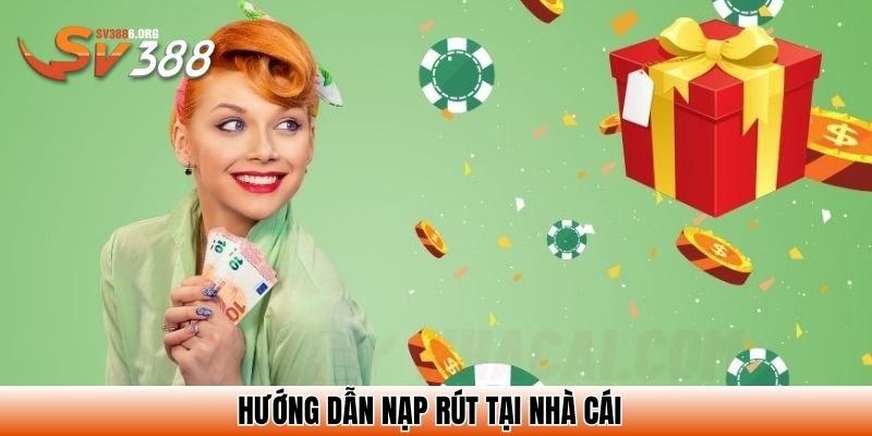 Hướng dẫn nạp rút tại nhà cái