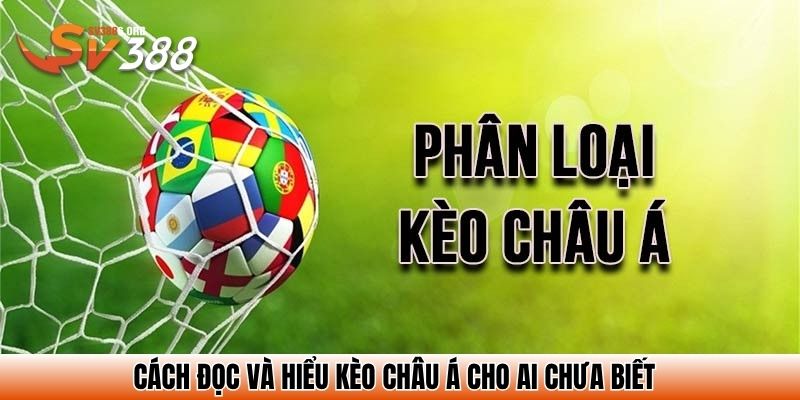 Cách đọc và hiểu kèo châu Á cho ai chưa biết