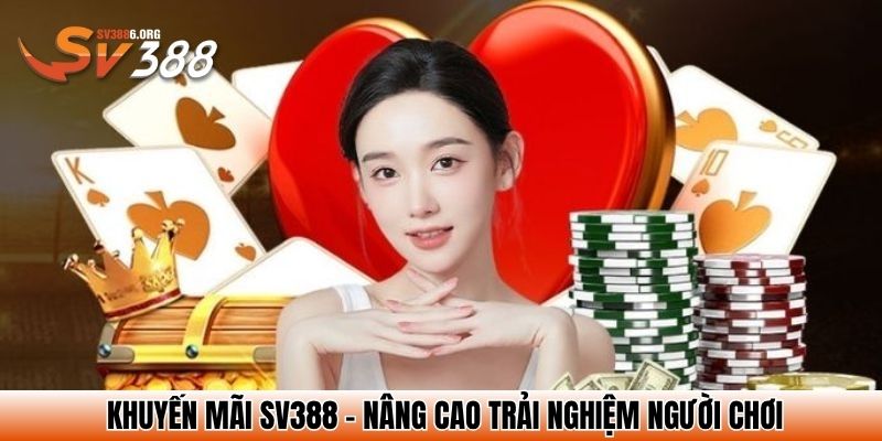 Khuyến mãi SV388 - Nâng cao trải nghiệm người chơi
