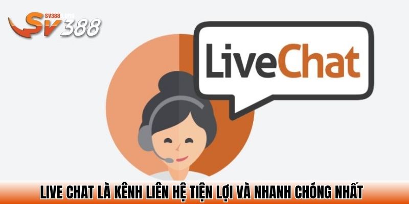 Live chat là kênh liên hệ tiện lợi và nhanh chóng nhất