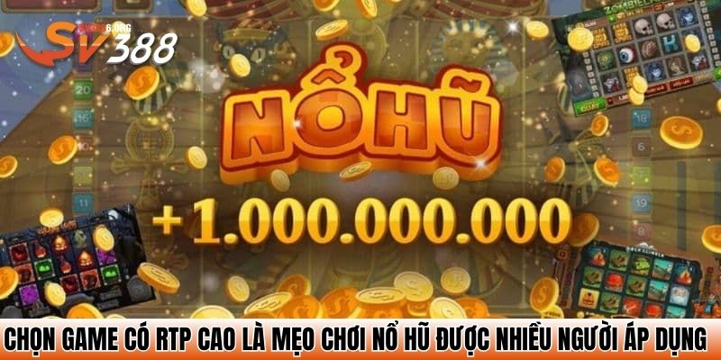 Top 5 Mẹo Chơi Nổ Hũ Không Phải Ai Cũng Biết – Thử Là Trúng 3 Chọn game có RTP cao là mẹo chơi nổ hũ được nhiều người áp dụng