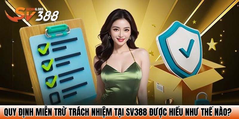 Quy định miễn trừ trách nhiệm tại SV388 được hiểu như thế nào?