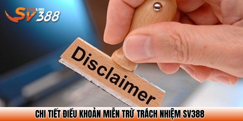 Chi tiết điều khoản miễn trừ trách nhiệm SV388