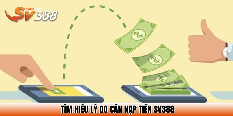 Tìm hiểu lý do cần nạp tiền SV388