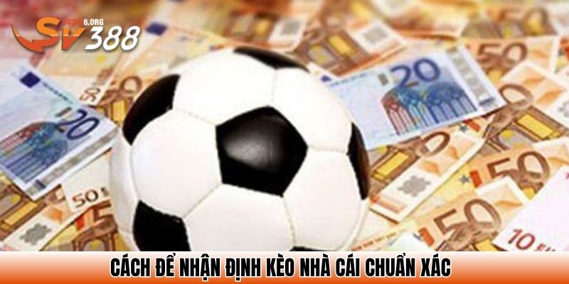 Cách để nhận định kèo nhà cái chuẩn xác