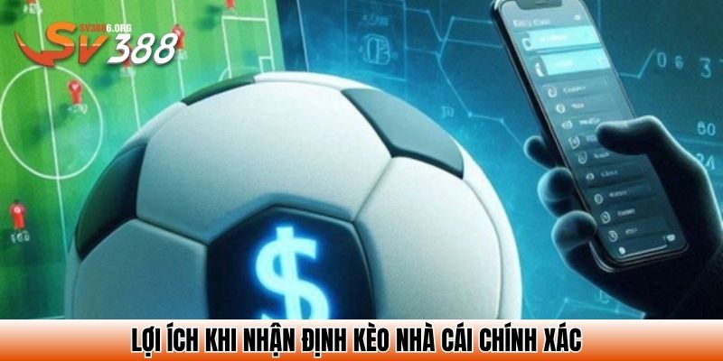 Lợi ích khi nhận định kèo nhà cái chính xác