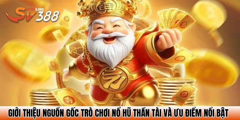Nổ Hũ Thần Tài – Cuộc Săn Kho Báu Rực Lửa Tại SV388 2 Giới thiệu nguồn gốc trò chơi nổ hũ thần tài và ưu điểm nổi bật