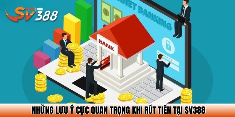 Những lưu ý cực quan trọng khi rút tiền tại SV388