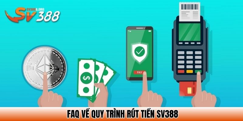 FaQ về quy trình rút tiền SV388