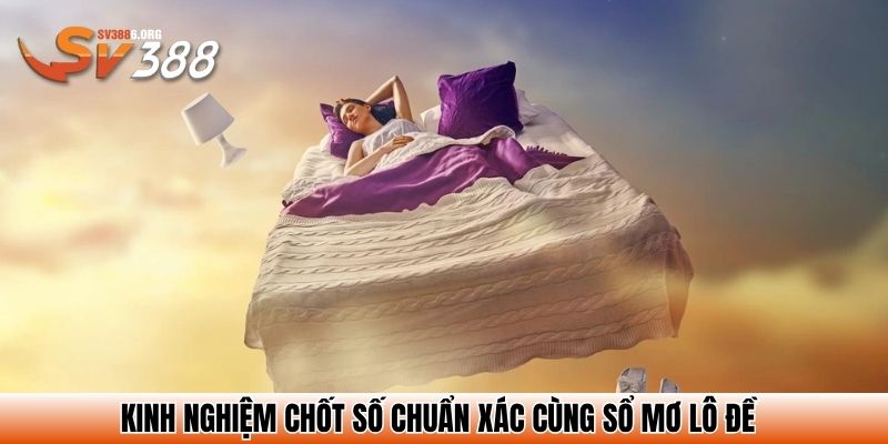 Kinh nghiệm chốt số chuẩn xác cùng sổ mơ lô đề