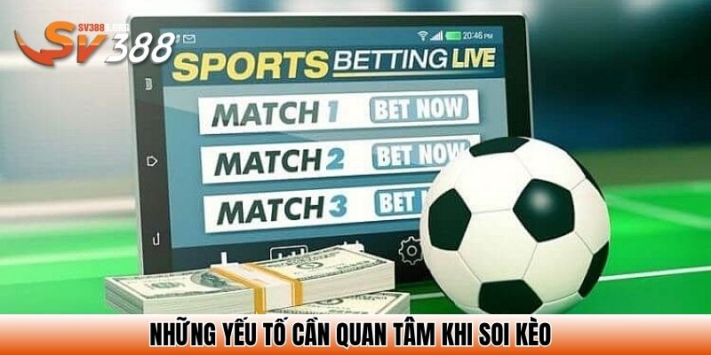 Soi Kèo Bóng Đá Hôm Nay - Cập Nhật Nhanh, Bắt Kèo Chuẩn 3 Những yếu tố cần quan tâm khi soi kèo