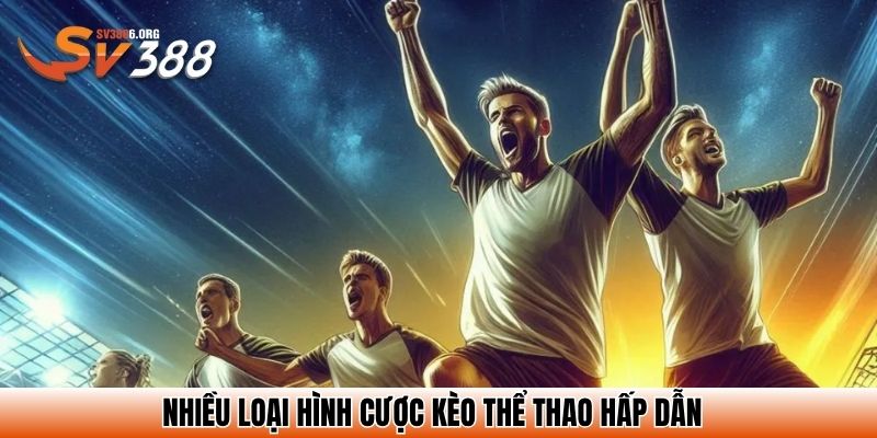 Nhiều loại hình cược kèo thể thao hấp dẫn