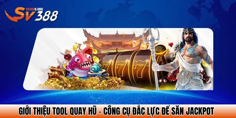 Tool Nổ Hũ – Bí Kíp Săn Jackpot Tại Sảnh Nổ Hũ SV388 2 Giới thiệu tool quay hũ - công cụ đắc lực để săn jackpot