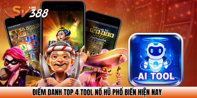 Tool Nổ Hũ – Bí Kíp Săn Jackpot Tại Sảnh Nổ Hũ SV388 3 Điểm danh top 4 tool nổ hũ phổ biến hiện nay