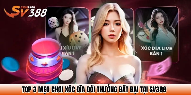 Top 3 mẹo chơi xóc đĩa đổi thưởng bất bại tại SV388